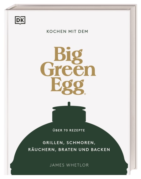 Kochen mit dem Big Green Egg — Hardcover-Kochbuch vom DK Verlag mit über 70 Rezepten