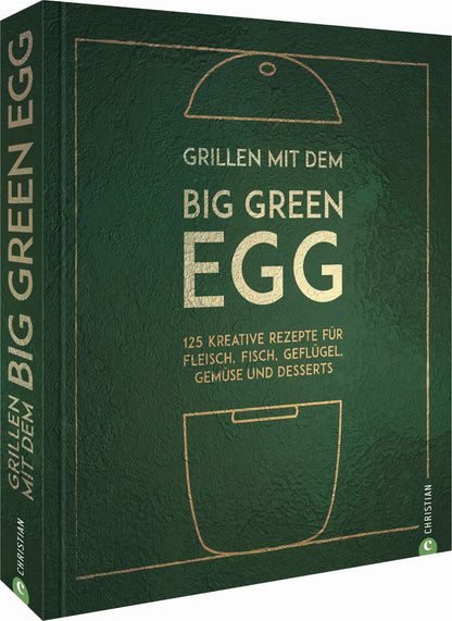 Grillen mit dem Big Green Egg — Kochbuch von Susann Kreihe (Christian Verlag), dunkelgrünes Hardcover-Cover mit goldener Schrift